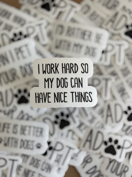 I work hard so my dog can have nice things